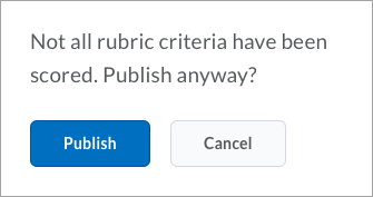 The confirmation message asks users if they want to publish anyway, when attempting to publish an incomplete evaluation for an individual learner.